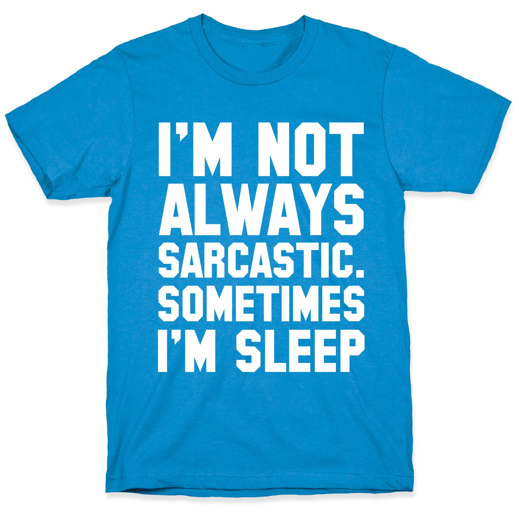 I'm not Always Sarcastic Sometimes I'm Asleep T-Shirt